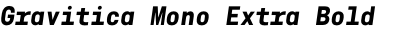 Gravitica Mono Extra Bold Italic